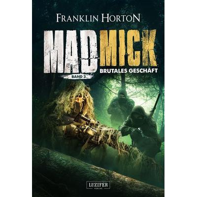 MAD MICK - BRUTALES GESCHÄFT, Taschenbuch von Franklin Horton, Luzifer Verlag, 978-3-95835-735-8