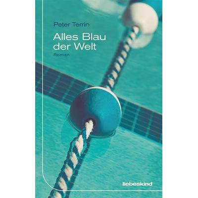 Alles Blau der Welt, Gebundene Ausgabe von Peter Terrin, Liebeskind, 978-3-95438-159-3
