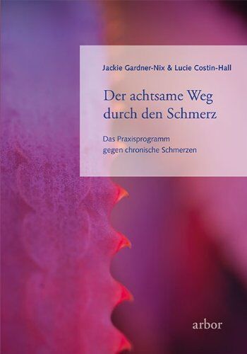 Jackie Gardner-Nix - Der achtsame Weg durch den Schmerz: Das Praxisprogramm gegen chronische Schmerzen - Preis vom 30.09.2026 09:01:18 h