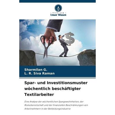 Spar- und Investitionsmuster wöchentlich beschäftigter Textilarbeiter, Taschenbuch von Sharmilan G.,L. R. Siva Raman, Verlag Unser Wissen,