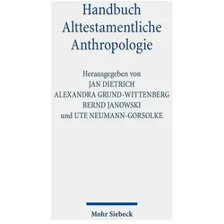 Handbuch Alttestamentliche Anthropologie, Fachbücher von Alexandra Grund-Wittenberg, Bernd Janowski, Ute Neumann-Gorsolke, Jan Dietrich, Rebecca Wolfs, Søren Lorenzen