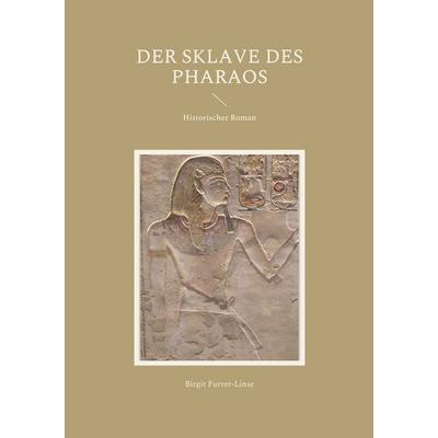 Der Sklave des Pharaos, Taschenbuch von Birgit Furrer-Linse, BoD – Books on Demand, 978-3-7557-0758-5