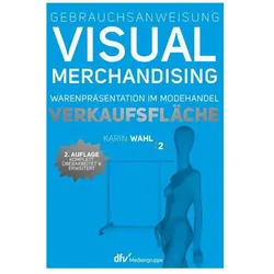 Gebrauchsanweisung Visual Merchandising Band 2 Verkaufsfläche, Schulbücher von Karin Wahl