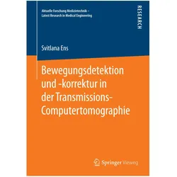 Bewegungsdetektion und -korrektur in der Transmissions-Computertomographie, Fachbücher von Svitlana Ens