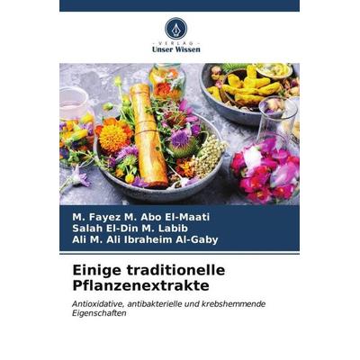 Einige traditionelle Pflanzenextrakte, Taschenbuch von M. Fayez M. Abo El-Maati,Salah El-Din M. Labib,Ali M. Ali Ibraheim Al-Gaby, Verlag Unser