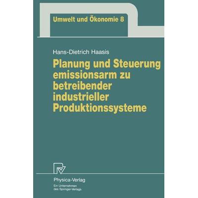 Planung und Steuerung emissionsarm zu betreibender industrieller Produktionssysteme, Taschenbuch von Hans-Dietrich Haasis, Physica, 978-3-7908-0768-4