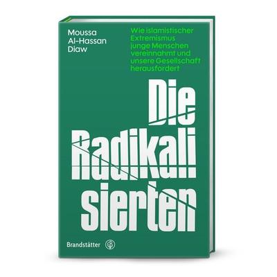Die Radikalisierten, Gebundene Ausgabe von Moussa Al-Hassan Diaw, Brandstätter Verlag, 978-3-7106-0902-2