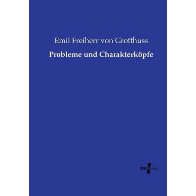 Probleme und Charakterköpfe, Taschenbuch von Emil Freiherr Grotthuss, Vero Verlag, 978-3-7372-2636-3