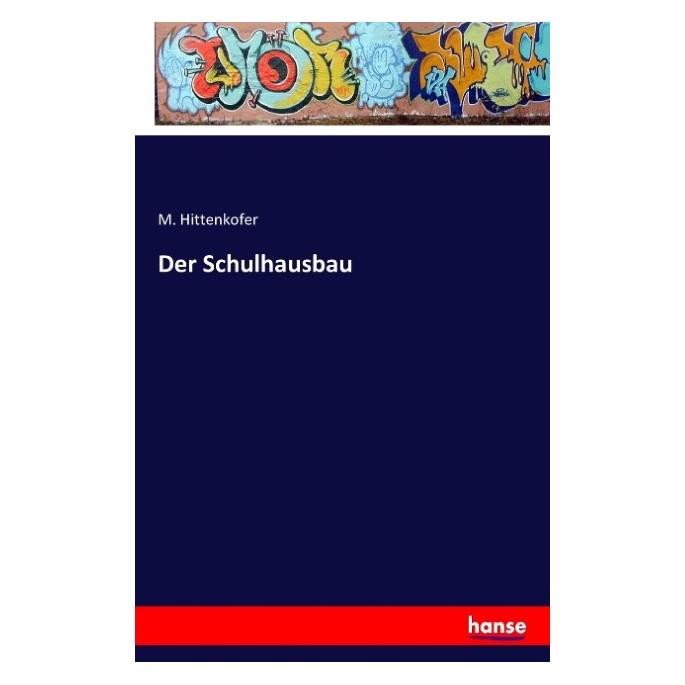 Hansebooks Der Schulhausbau (Deutsch, Softcover, M Hittenkofer) (55829435)