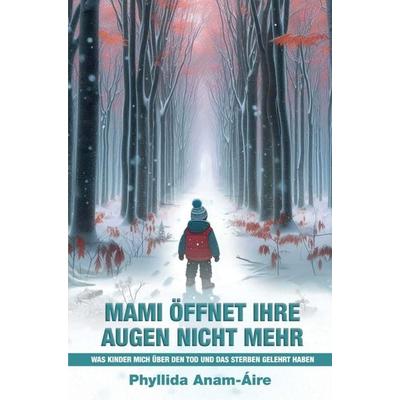 MAMI ÖFFNET IHRE AUGEN NICHT MEHR, Taschenbuch von Phyllida Anam-Áire, Bookmundo, 978-94-038-5215-7
