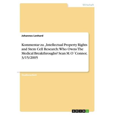 Kommentar zu 'Intellectual Property Rights and Stem Cell Research: Who Owns The Medical Breakthroughs? Sean M. O´Connor, 3/15/2005, Taschenbuch von