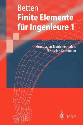 Josef Betten - Finite Elemente für Ingenieure 1: Grundlagen, Matrixmethoden, Elastisches Kontinuum (Springer-Lehrbuch) - Preis vom 13.10.2026 11:25:28 h