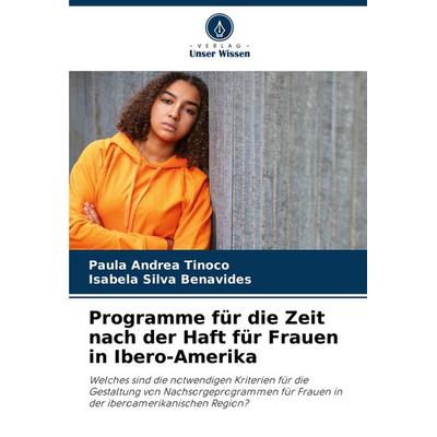 Programme für die Zeit nach der Haft für Frauen in Ibero-Amerika, Taschenbuch von Paula Andrea Tinoco,Isabela Silva Benavides, Verlag Unser Wissen,