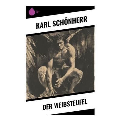 Der Weibsteufel, Taschenbuch von Karl Schönherr, Sharp Ink, 978-80-283-5435-0