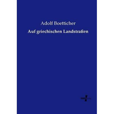 Auf griechischen Landstraßen, Taschenbuch von Adolf Boetticher, Vero Verlag, 978-3-7372-2581-6