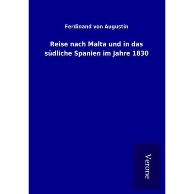 Reise nach Malta und in das südliche Spanien im Jahre 1830, Taschenbuch von Ferdinand Augustin, BoD - Books on Demand