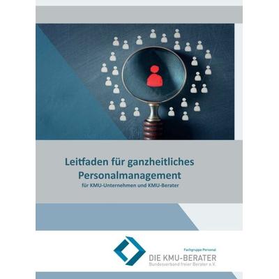 Leitfaden für ganzheitliches Personalmanagement, Gebundene Ausgabe von Fachgruppe Personal Die KMU-Berater Bundesverband freier Berater e.V.,Gerlinde
