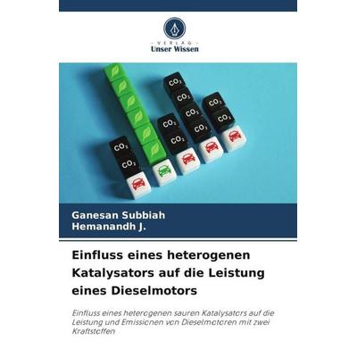Einfluss eines heterogenen Katalysators auf die Leistung eines Dieselmotors, Taschenbuch von Ganesan Subbiah,Hemanandh J., Verlag Unser Wissen,