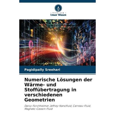 Numerische Lösungen der Wärme- und Stoffübertragung in verschiedenen Geometrien, Taschenbuch von Pagidipally Sreehari, Verlag Unser Wissen,
