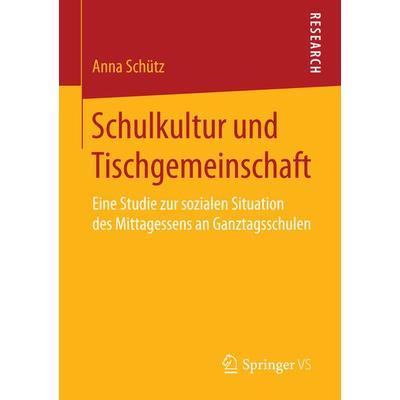 Schulkultur und Tischgemeinschaft, Taschenbuch von Anna Schütz, Springer Fachmedien Wiesbaden GmbH, 978-3-658-09380-8