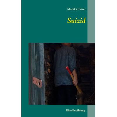 Suizid, Taschenbuch von Monika Hover, BoD – Books on Demand, 978-3-7386-0231-9