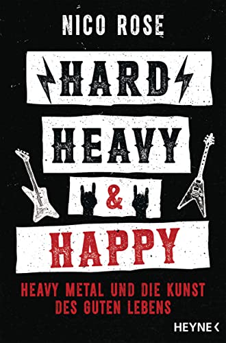 Nico Rose - Hard, Heavy & Happy: Heavy Metal und die Kunst des guten Lebens - Preis vom 11.10.2026 03:10:56 h