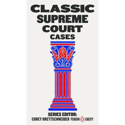 Classic Supreme Court Cases, Taschenbuch von Corey Brettschneider, Random House N.Y., 978-0-14-313513-5