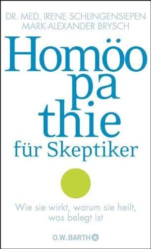 Irene Schlingensiepen - Homöopathie für Skeptiker: Wie sie wirkt, warum sie heilt, was belegt ist - Preis vom 10.10.2026 11:48:34 h