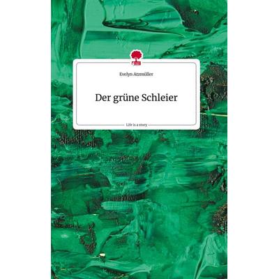 Der grüne Schleier. Life is a Story - story.one, Gebundene Ausgabe von Evelyn Atzmüller, Story.one publishing, 978-3-7108-0988-0
