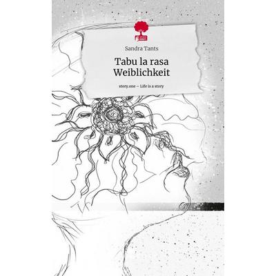 Tabu la rasa Weiblichkeit. Life is a Story - story.one, Gebundene Ausgabe von Sandra Tants, Storylution, 978-3-7115-8287-4