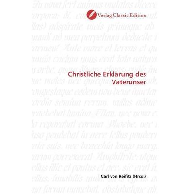 Christliche Erklärung des Vaterunser, Taschenbuch von , Verlag Classic Edition, 978-3-8397-1199-6