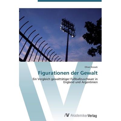 Figurationen der Gewalt, Taschenbuch von Oliver Kossek, AV Akademikerverlag, 978-3-639-43262-6
