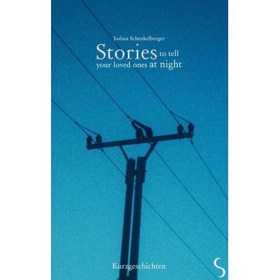 Stories to tell your loved ones at night, Taschenbuch von Joshua Schenkelberger, BoD – Books on Demand, 978-3-7568-6270-2