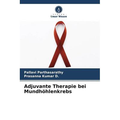 Adjuvante Therapie bei Mundhöhlenkrebs, Taschenbuch von Pallavi Parthasarathy,Prasanna Kumar D., Verlag Unser Wissen, 978-620-5-98322-5