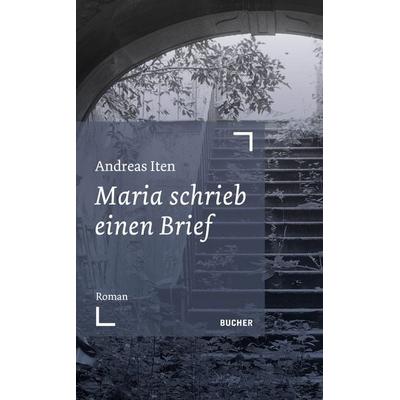 Maria schrieb einen Brief, Taschenbuch von Andreas Iten, Bucher Verlag GmbH, 978-3-99018-766-1