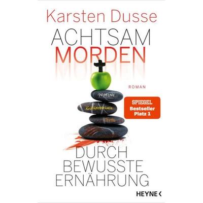 Achtsam morden durch bewusste Ernährung, Gebundene Ausgabe von Karsten Dusse, Heyne, 978-3-453-27387-0