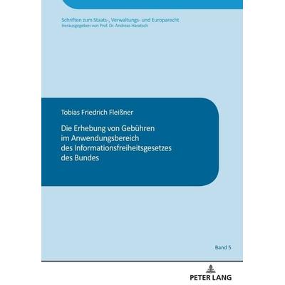 Die Erhebung von Gebühren im Anwendungsbereich des Informationsfreiheitsgesetzes des Bundes, Gebundene Ausgabe von Tobias Fleissner, Peter Lang GmbH,