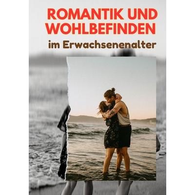 Romantik und Wohlbefinden im Erwachsenenalter, Taschenbuch von Jürgen Freud, Tredition, 978-3-384-21976-3