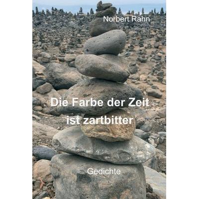Die Farbe der Zeit ist zartbitter, Gebundene Ausgabe von Norbert Rahn, Tredition, 978-3-7469-7581-8