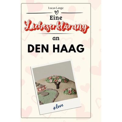 Eine Liebeserklärung an Den Haag, Gebundene Ausgabe von Lucas Lange, BoD - Books on Demand, 978-3-7591-5518-4