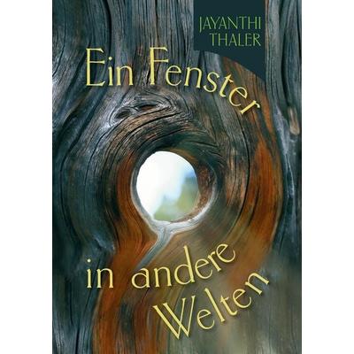 Ein Fenster in andere Welten, Taschenbuch von Jayanthi Thaler, BoD – Books on Demand, 978-3-7322-7441-3