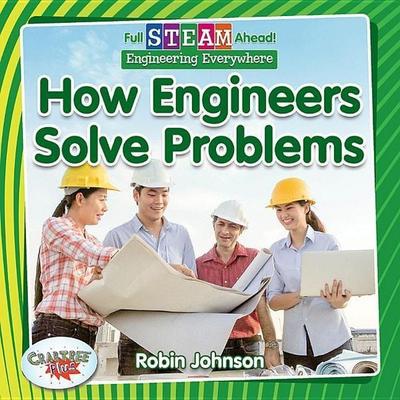 How Engineers Solve Problems, Gebundene Ausgabe von Robin Johnson, Crabtree, 978-0-7787-6206-5