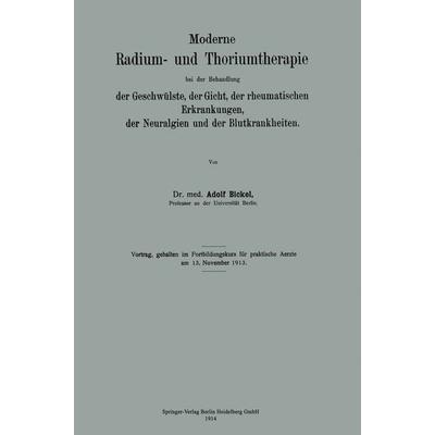 Moderne Radium- und Thoriumtherapie bei der Behandlung der Geschwülste, der Gicht, der rheumatischen Erkrankungen, der Neuralgien und der