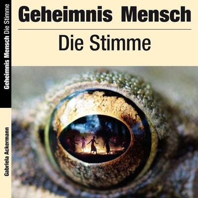 Geheimnis Mensch: Die Stimme - Gabriela Ackermann, Audio, 7640164614168
