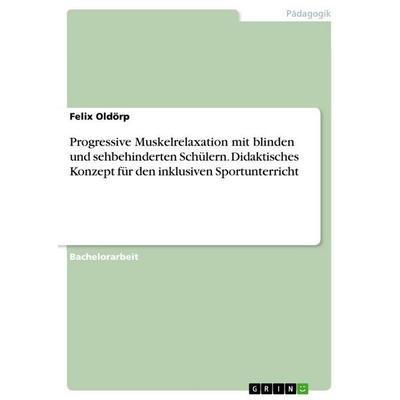 Progressive Muskelrelaxation mit blinden und sehbehinderten Schülern. Didaktisches Konzept für den inklusiven Sportunterricht, Taschenbuch von Felix