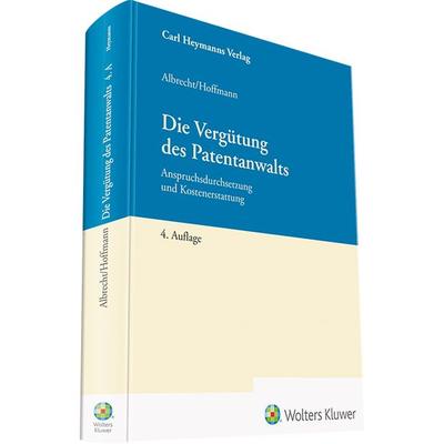 Die Vergütung des Patentanwalts, Gebundene Ausgabe von Friedrich Albrecht,Markus Hoffmann, Heymanns, Carl, 978-3-452-29490-6