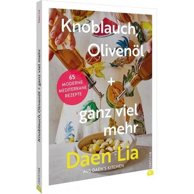 Knoblauch, Olivenöl + ganz viel mehr, Gebundene Ausgabe von Daen Lia Kelly, Christian, 978-3-95961-952-3
