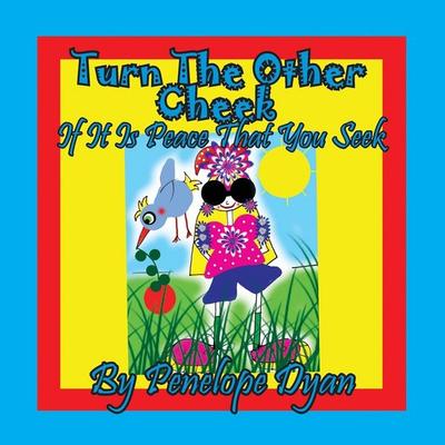 Turn The Other Cheek If It Is Peace That You Seek, Taschenbuch von Penelope Dyan, Bellissima Publishing LLC, 978-1-61477-432-7