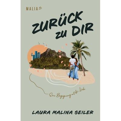 Zurück zu Dir -, Gebundene Ausgabe von Laura Malina Seiler, Malia Verlag, 978-3-949822-18-6
