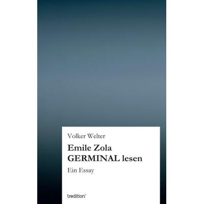 Emile Zola GERMINAL lesen, Taschenbuch von Volker Welter, Tredition, 978-3-8495-4116-3